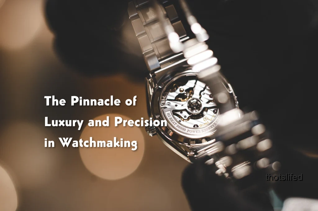 The Pinnacle of Luxury and Precision in Watchmaking