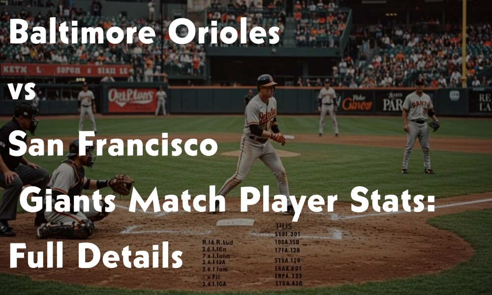 Baltimore Orioles vs San Francisco Giants Match Player Stats: Full Details