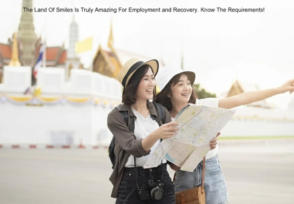 The Land Of Smiles Is Truly Amazing For Employment and Recovery. Know The Requirements!